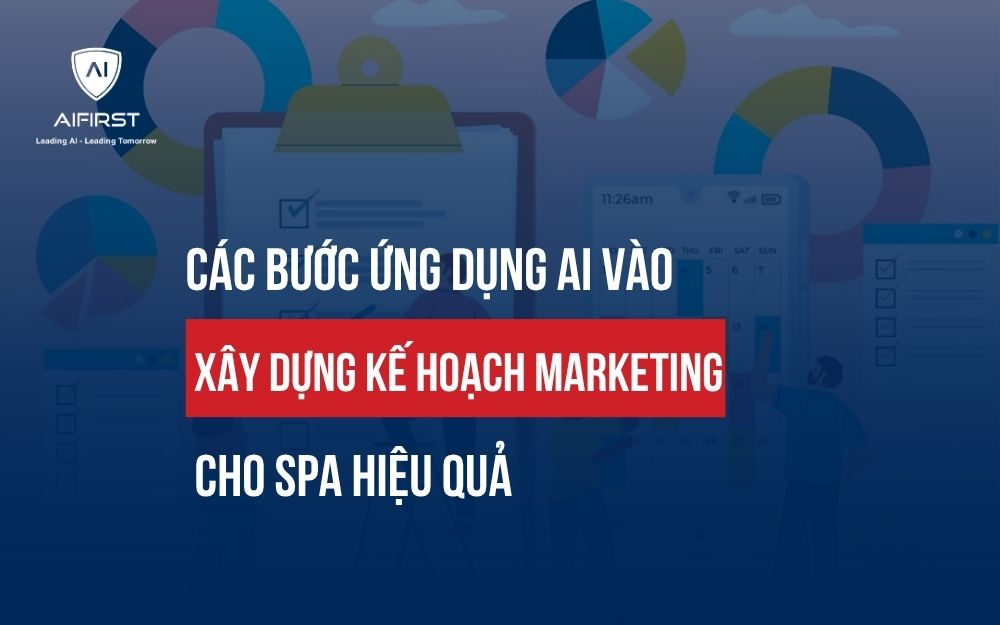 CÁC BƯỚC ỨNG DỤNG AI VÀO XÂY DỰNG KẾ HOẠCH MARKETING CHO SPA HIỆU QUẢ